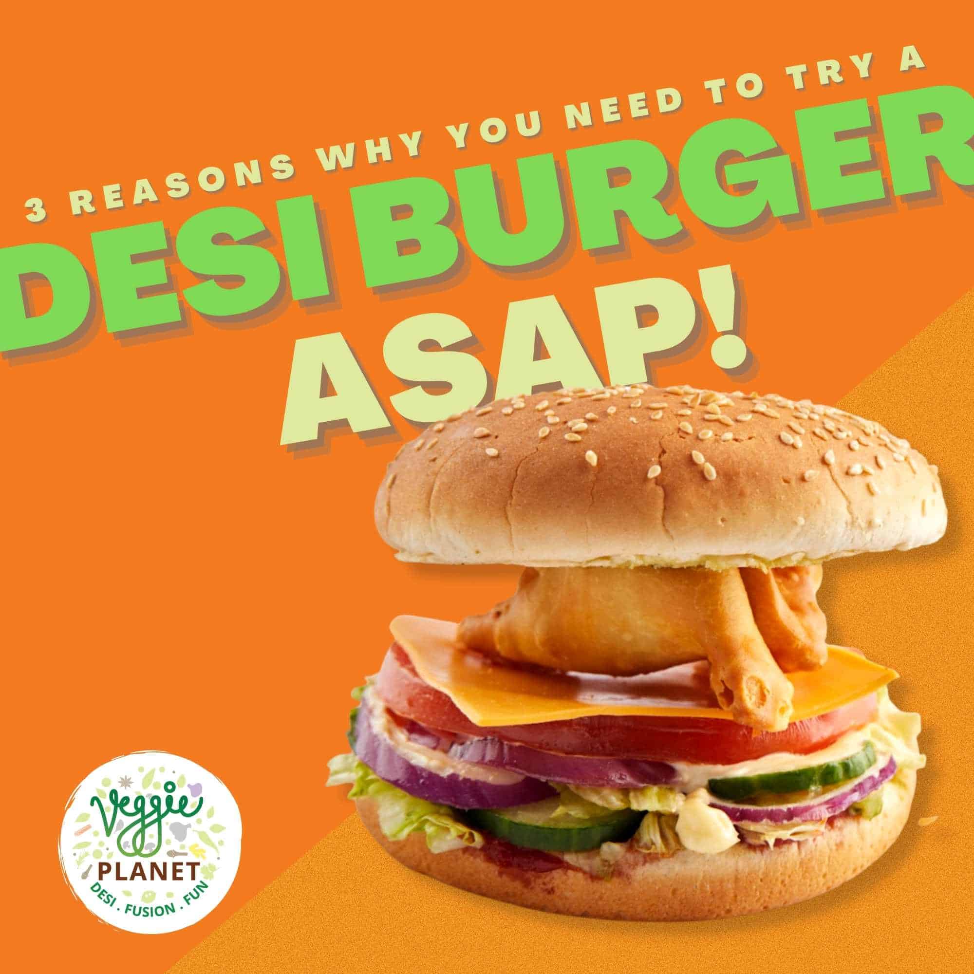 3 Reasons Why You Need to Try a Desi Burger ASAP